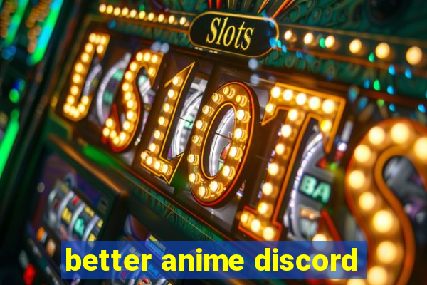better anime discord